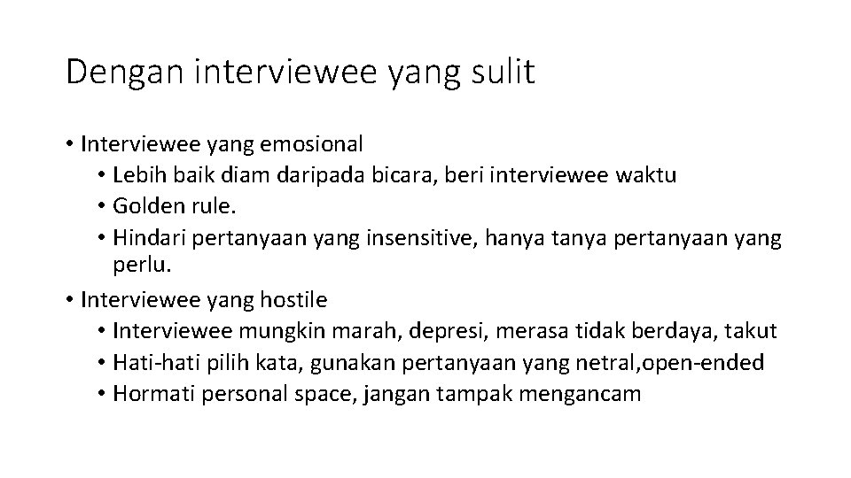 Dengan interviewee yang sulit • Interviewee yang emosional • Lebih baik diam daripada bicara,