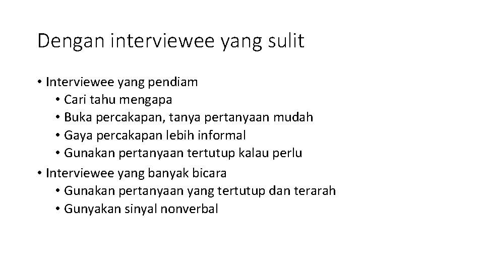 Dengan interviewee yang sulit • Interviewee yang pendiam • Cari tahu mengapa • Buka