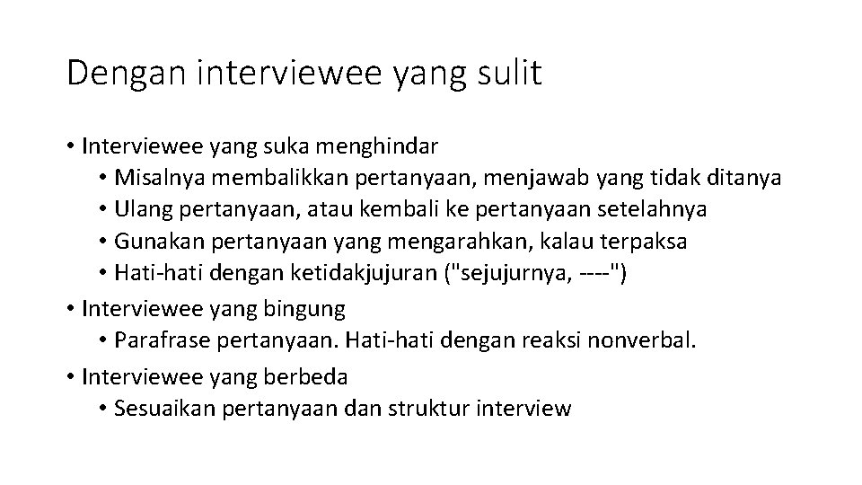 Dengan interviewee yang sulit • Interviewee yang suka menghindar • Misalnya membalikkan pertanyaan, menjawab