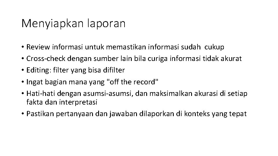 Menyiapkan laporan • Review informasi untuk memastikan informasi sudah cukup • Cross-check dengan sumber