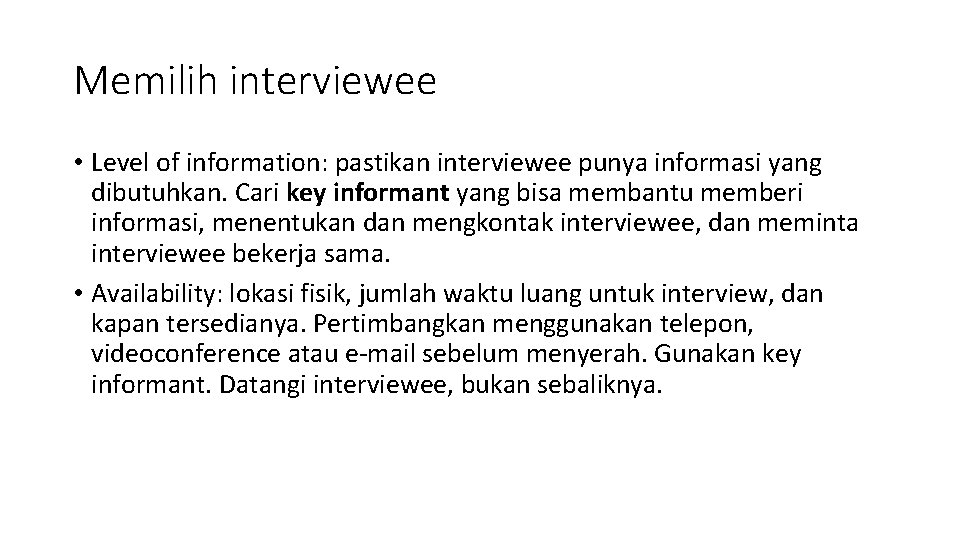 Memilih interviewee • Level of information: pastikan interviewee punya informasi yang dibutuhkan. Cari key