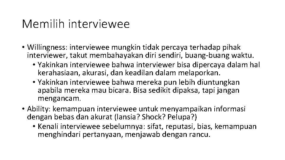 Memilih interviewee • Willingness: interviewee mungkin tidak percaya terhadap pihak interviewer, takut membahayakan diri