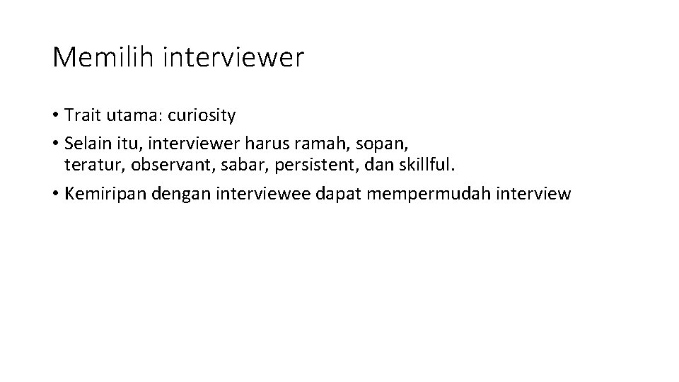 Memilih interviewer • Trait utama: curiosity • Selain itu, interviewer harus ramah, sopan, teratur,