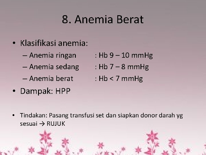 8. Anemia Berat • Klasifikasi anemia: – Anemia ringan – Anemia sedang – Anemia