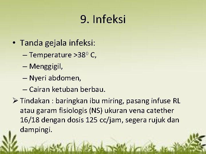 9. Infeksi • Tanda gejala infeksi: – Temperature >380 C, – Menggigil, – Nyeri