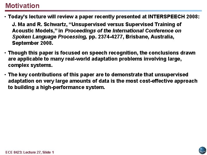 Motivation • Today’s lecture will review a paper recently presented at INTERSPEECH 2008: J.
