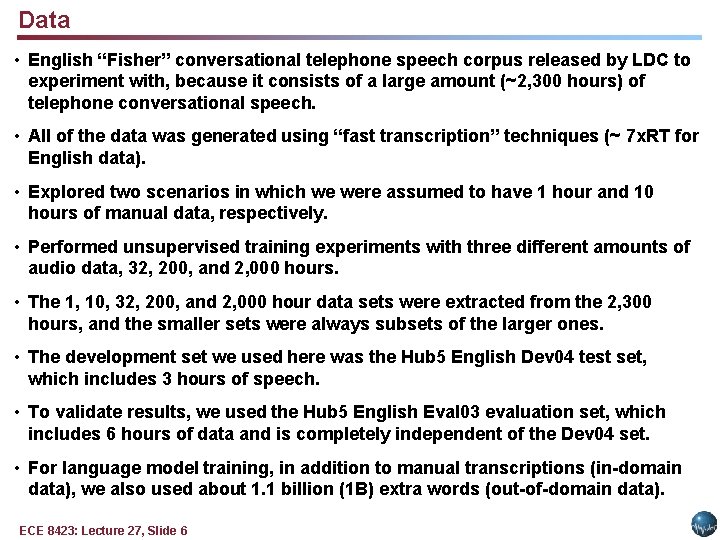 Data • English “Fisher” conversational telephone speech corpus released by LDC to experiment with,