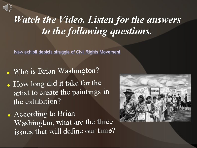 Watch the Video. Listen for the answers to the following questions. New exhibit depicts