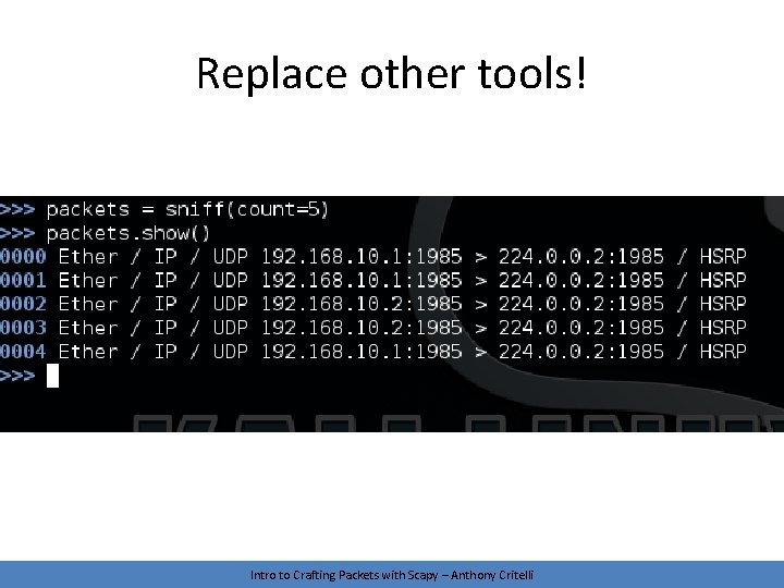 Replace other tools! Intro to Crafting Packets with Scapy – Anthony Critelli 