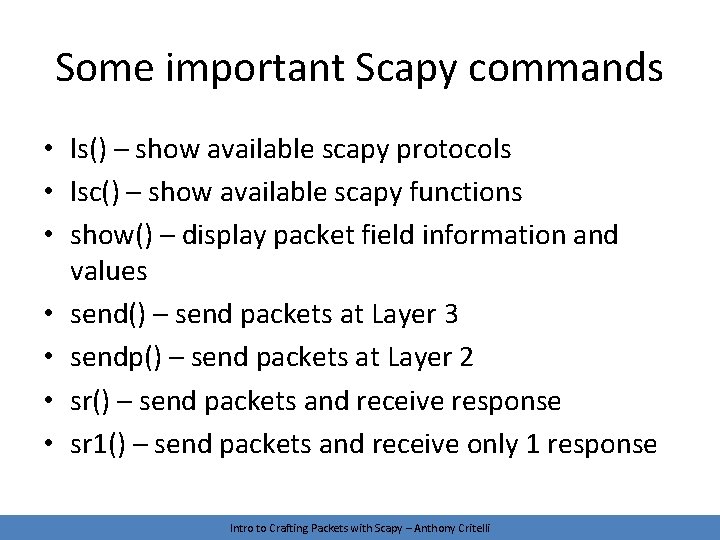 Some important Scapy commands • ls() – show available scapy protocols • lsc() –