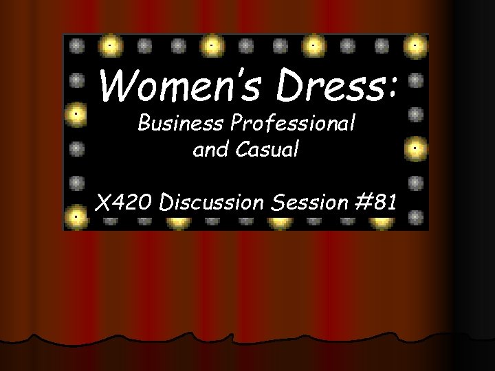 Women’s Dress: Business Professional and Casual X 420 Discussion Session #81 