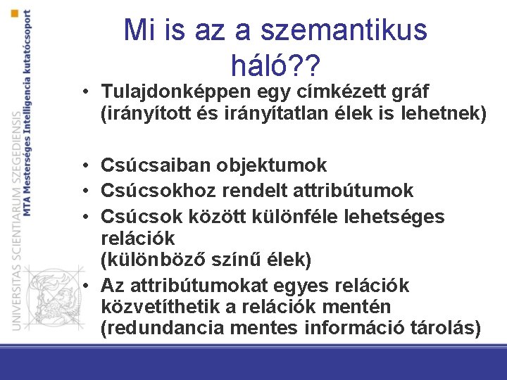 Mi is az a szemantikus háló? ? • Tulajdonképpen egy címkézett gráf (irányított és