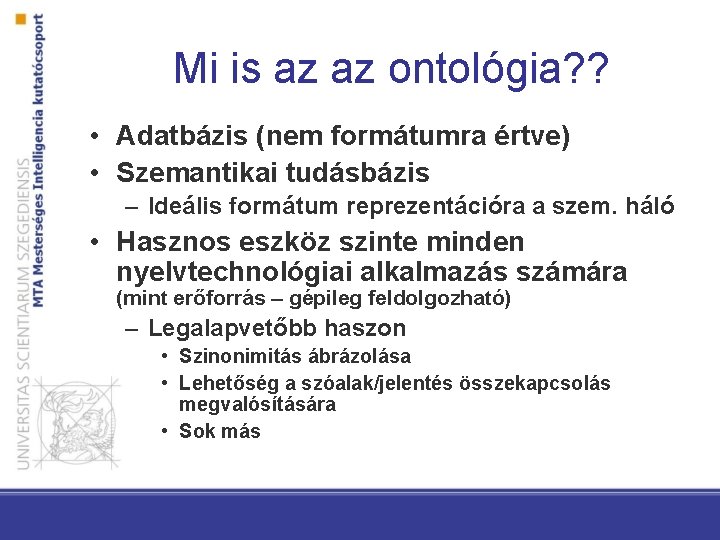 Mi is az az ontológia? ? • Adatbázis (nem formátumra értve) • Szemantikai tudásbázis