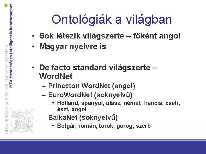 Ontológiák a világban • Sok létezik világszerte – főként angol • Magyar nyelvre is