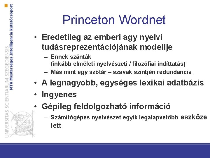 Princeton Wordnet • Eredetileg az emberi agy nyelvi tudásreprezentációjának modellje – Ennek szánták (inkább