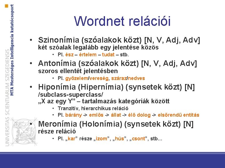 Wordnet relációi • Szinonímia (szóalakok közt) [N, V, Adj, Adv] két szóalak legalább egy