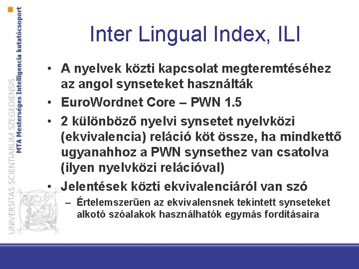Inter Lingual Index, ILI • A nyelvek közti kapcsolat megteremtéséhez az angol synseteket használták