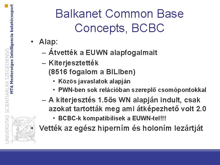Balkanet Common Base Concepts, BCBC • Alap: – Átvették a EUWN alapfogalmait – Kiterjesztették