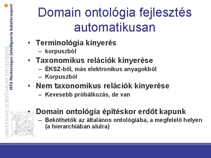 Domain ontológia fejlesztés automatikusan • Terminológia kinyerés – korpuszból • Taxonomikus relációk kinyerése –