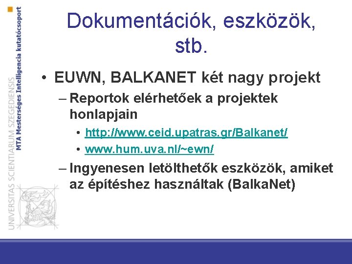 Dokumentációk, eszközök, stb. • EUWN, BALKANET két nagy projekt – Reportok elérhetőek a projektek