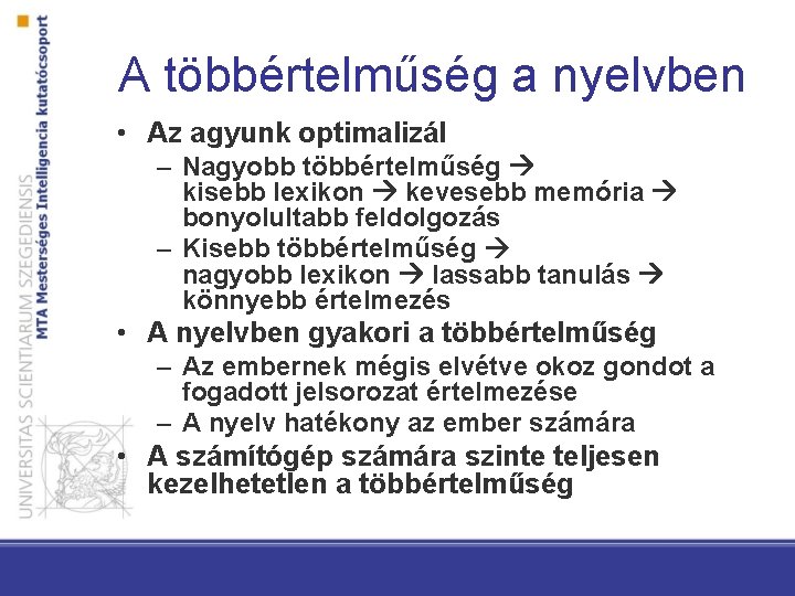 A többértelműség a nyelvben • Az agyunk optimalizál – Nagyobb többértelműség kisebb lexikon kevesebb