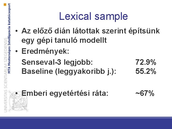 Lexical sample • Az előző dián látottak szerint építsünk egy gépi tanuló modellt •