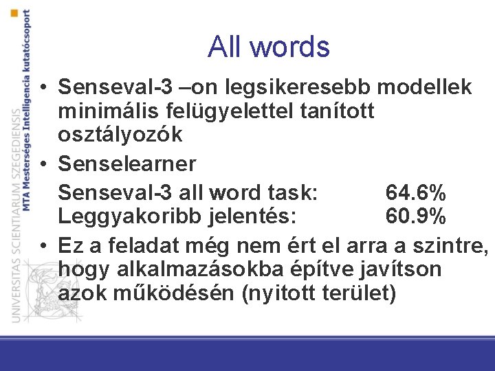 All words • Senseval-3 –on legsikeresebb modellek minimális felügyelettel tanított osztályozók • Senselearner Senseval-3