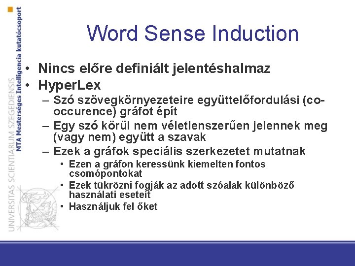 Word Sense Induction • Nincs előre definiált jelentéshalmaz • Hyper. Lex – Szó szövegkörnyezeteire
