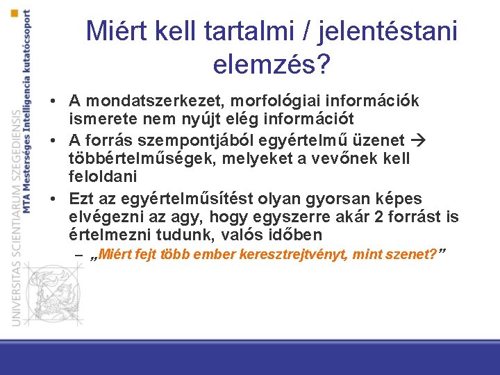 Miért kell tartalmi / jelentéstani elemzés? • A mondatszerkezet, morfológiai információk ismerete nem nyújt