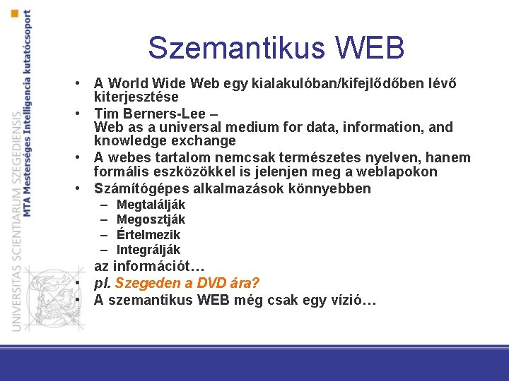 Szemantikus WEB • A World Wide Web egy kialakulóban/kifejlődőben lévő kiterjesztése • Tim Berners-Lee