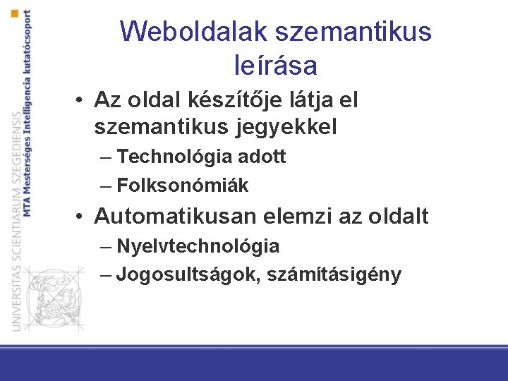 Weboldalak szemantikus leírása • Az oldal készítője látja el szemantikus jegyekkel – Technológia adott