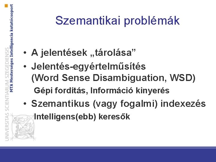 Szemantikai problémák • A jelentések „tárolása” • Jelentés-egyértelműsítés (Word Sense Disambiguation, WSD) Gépi fordítás,