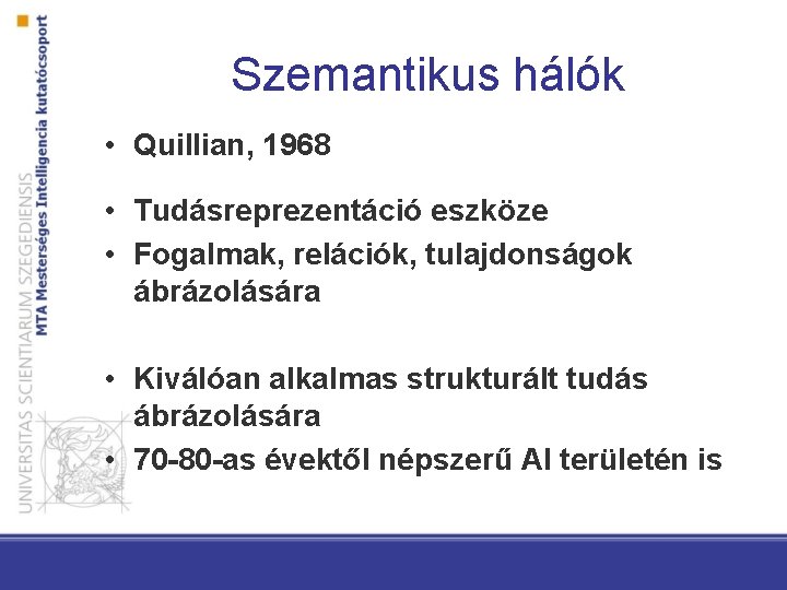 Szemantikus hálók • Quillian, 1968 • Tudásreprezentáció eszköze • Fogalmak, relációk, tulajdonságok ábrázolására •