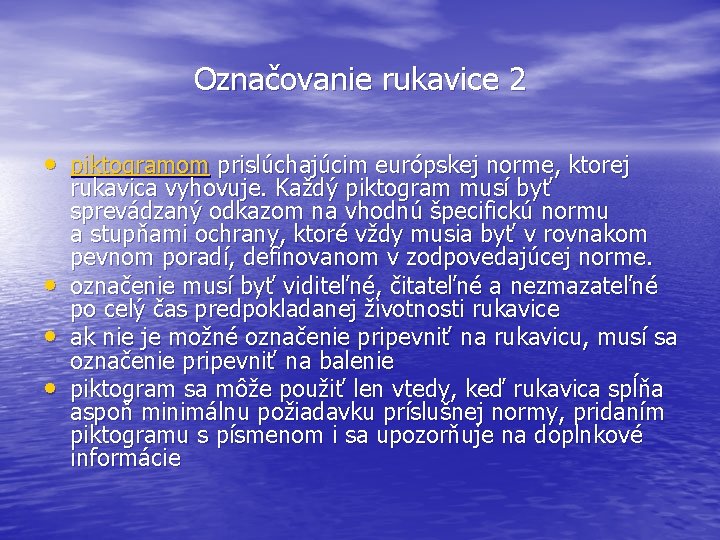 Označovanie rukavice 2 • piktogramom prislúchajúcim európskej norme, ktorej • • • rukavica vyhovuje.