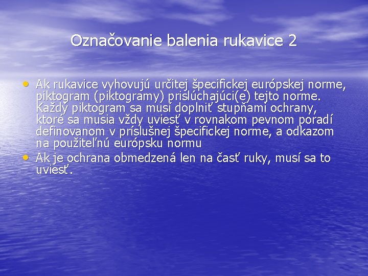 Označovanie balenia rukavice 2 • Ak rukavice vyhovujú určitej špecifickej európskej norme, • piktogram Označovanie balenia rukavice 2 • Ak rukavice vyhovujú určitej špecifickej európskej norme, • piktogram