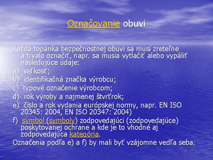 Označovanie obuvi Každá topánka bezpečnostnej obuvi sa musí zreteľne a trvalo označiť, napr. sa Označovanie obuvi Každá topánka bezpečnostnej obuvi sa musí zreteľne a trvalo označiť, napr. sa