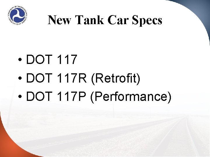 New Tank Car Specs • DOT 117 R (Retrofit) • DOT 117 P (Performance)