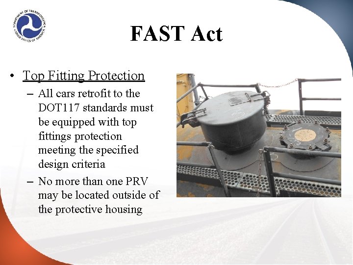 FAST Act • Top Fitting Protection – All cars retrofit to the DOT 117