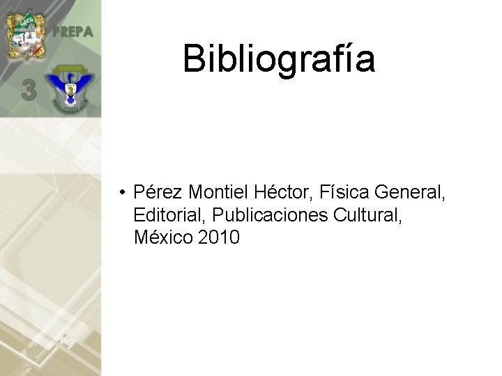 Bibliografía • Pérez Montiel Héctor, Física General, Editorial, Publicaciones Cultural, México 2010 