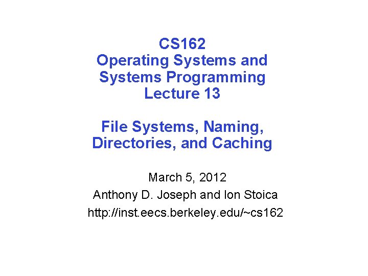 CS 162 Operating Systems and Systems Programming Lecture 13 File Systems, Naming, Directories, and