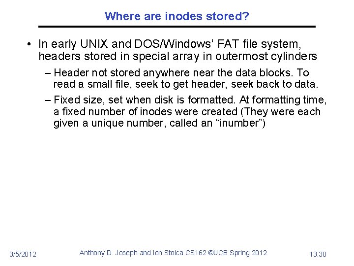 Where are inodes stored? • In early UNIX and DOS/Windows’ FAT file system, headers