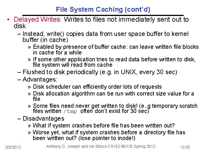 File System Caching (cont’d) • Delayed Writes: Writes to files not immediately sent out