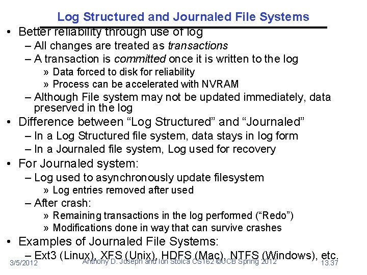 Log Structured and Journaled File Systems • Better reliability through use of log –