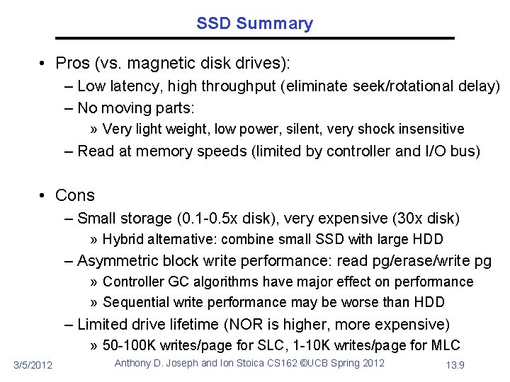 SSD Summary • Pros (vs. magnetic disk drives): – Low latency, high throughput (eliminate