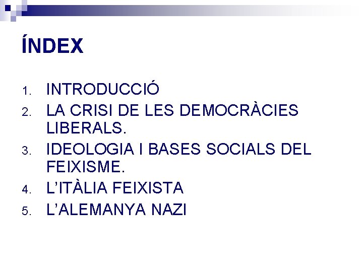 ÍNDEX 1. 2. 3. 4. 5. INTRODUCCIÓ LA CRISI DE LES DEMOCRÀCIES LIBERALS. IDEOLOGIA