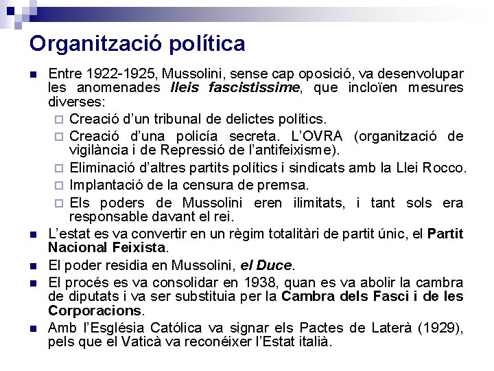 Organització política Entre 1922 -1925, Mussolini, sense cap oposició, va desenvolupar les anomenades lleis