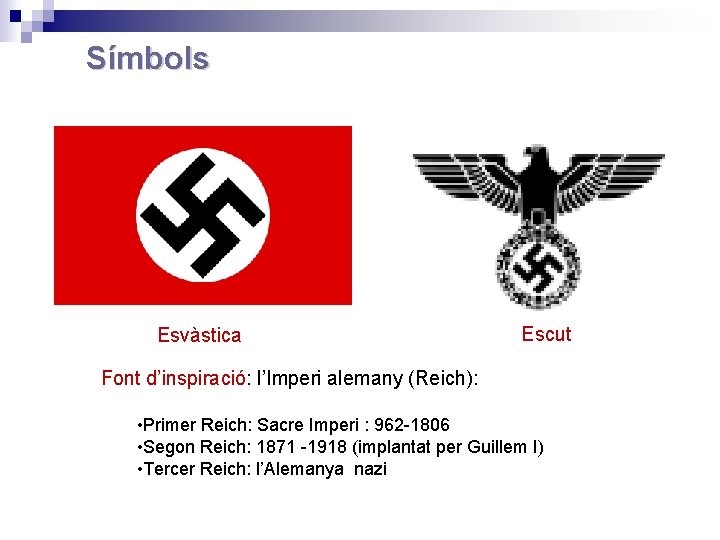 Símbols Esvàstica Escut Font d’inspiració: l’Imperi alemany (Reich): • Primer Reich: Sacre Imperi :