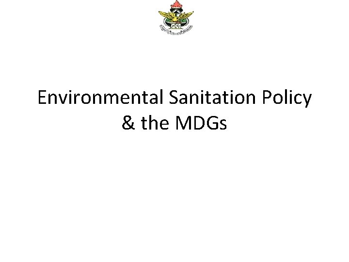 Environmental Sanitation Policy & the MDGs 