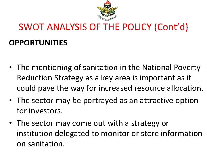 SWOT ANALYSIS OF THE POLICY (Cont’d) OPPORTUNITIES • The mentioning of sanitation in the