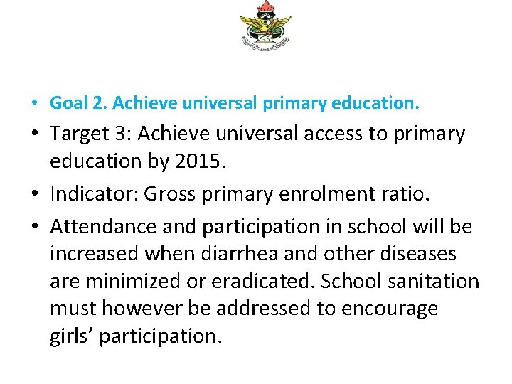  • Goal 2. Achieve universal primary education. • Target 3: Achieve universal access